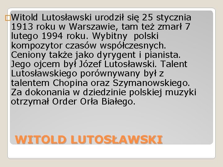 �Witold Lutosławski urodził się 25 stycznia 1913 roku w Warszawie, tam też zmarł 7