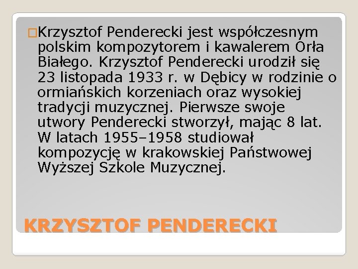 �Krzysztof Penderecki jest współczesnym polskim kompozytorem i kawalerem Orła Białego. Krzysztof Penderecki urodził się