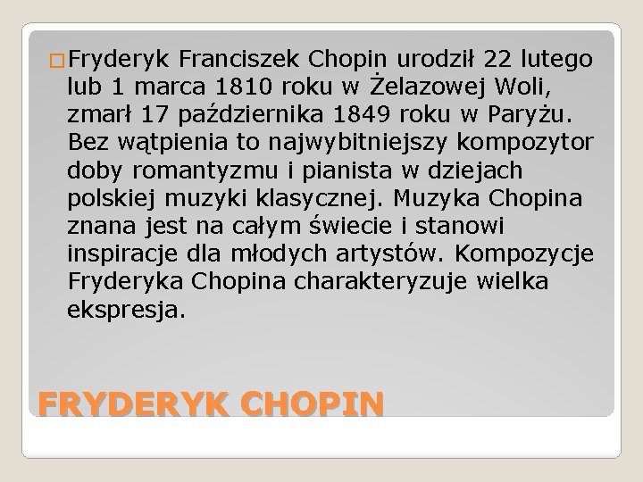 �Fryderyk Franciszek Chopin urodził 22 lutego lub 1 marca 1810 roku w Żelazowej Woli,