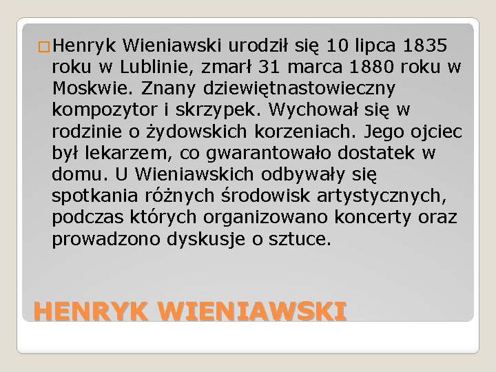 �Henryk Wieniawski urodził się 10 lipca 1835 roku w Lublinie, zmarł 31 marca 1880