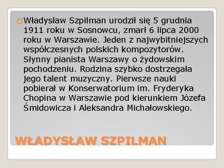 �Władysław Szpilman urodził się 5 grudnia 1911 roku w Sosnowcu, zmarł 6 lipca 2000