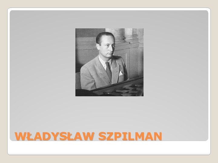 WŁADYSŁAW SZPILMAN 