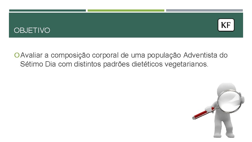 OBJETIVO Avaliar a composição corporal de uma população Adventista do Sétimo Dia com distintos OBJETIVO Avaliar a composição corporal de uma população Adventista do Sétimo Dia com distintos