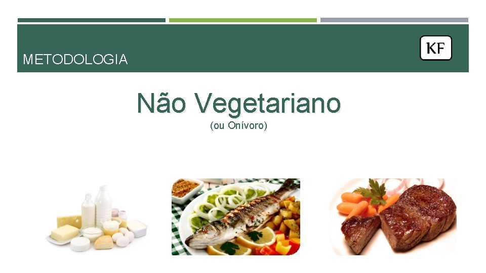 METODOLOGIA Não Vegetariano (ou Onívoro) METODOLOGIA Não Vegetariano (ou Onívoro)