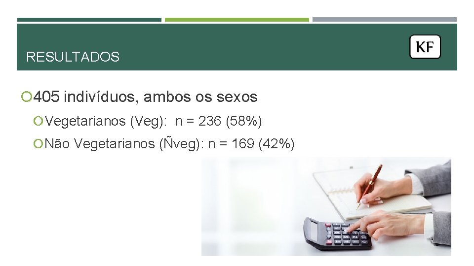RESULTADOS 405 indivíduos, ambos os sexos Vegetarianos (Veg): n = 236 (58%) Não Vegetarianos RESULTADOS 405 indivíduos, ambos os sexos Vegetarianos (Veg): n = 236 (58%) Não Vegetarianos