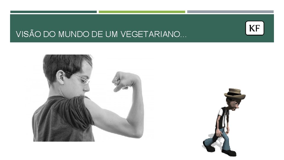 VISÃO DO MUNDO DE UM VEGETARIANO. . . VISÃO DO MUNDO DE UM VEGETARIANO. . .