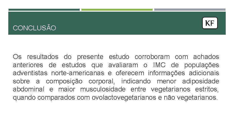 CONCLUSÃO Os resultados do presente estudo corroboram com achados anteriores de estudos que avaliaram CONCLUSÃO Os resultados do presente estudo corroboram com achados anteriores de estudos que avaliaram