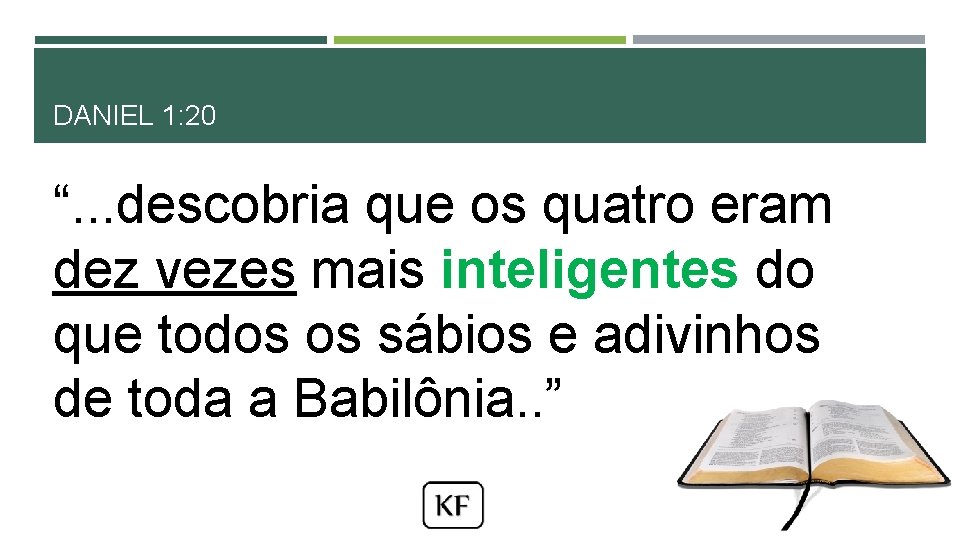 DANIEL 1: 20 “. . . descobria que os quatro eram dez vezes mais DANIEL 1: 20 “. . . descobria que os quatro eram dez vezes mais