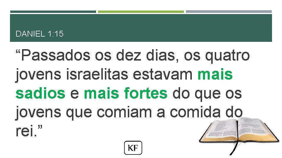 DANIEL 1: 15 “Passados os dez dias, os quatro jovens israelitas estavam mais sadios DANIEL 1: 15 “Passados os dez dias, os quatro jovens israelitas estavam mais sadios