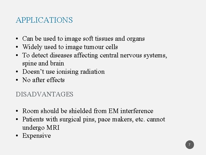 APPLICATIONS • Can be used to image soft tissues and organs • Widely used