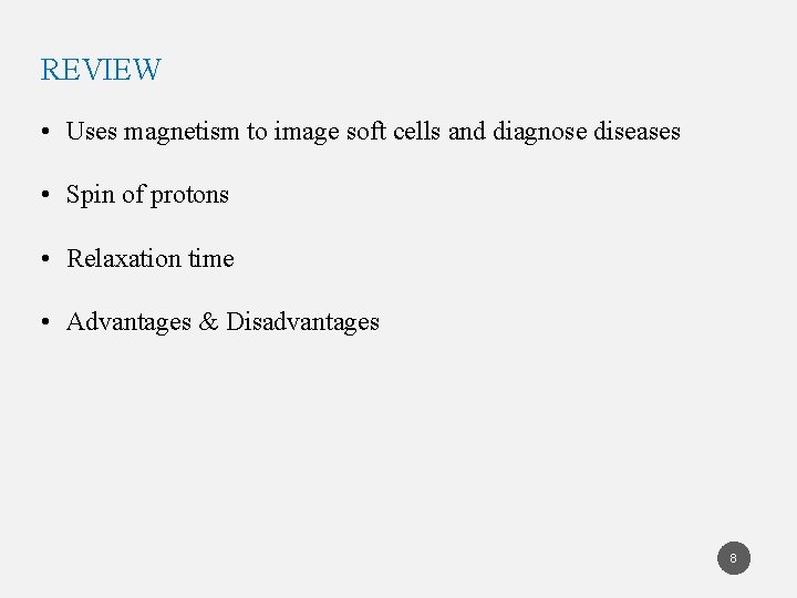 REVIEW • Uses magnetism to image soft cells and diagnose diseases • Spin of