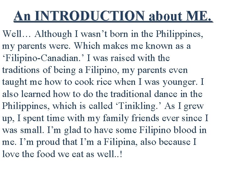 An INTRODUCTION about ME. Well… Although I wasn’t born in the Philippines, my parents An INTRODUCTION about ME. Well… Although I wasn’t born in the Philippines, my parents