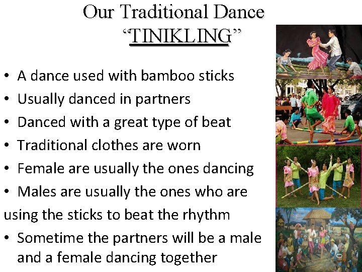 Our Traditional Dance “TINIKLING. ” • A dance used with bamboo sticks • Usually Our Traditional Dance “TINIKLING. ” • A dance used with bamboo sticks • Usually