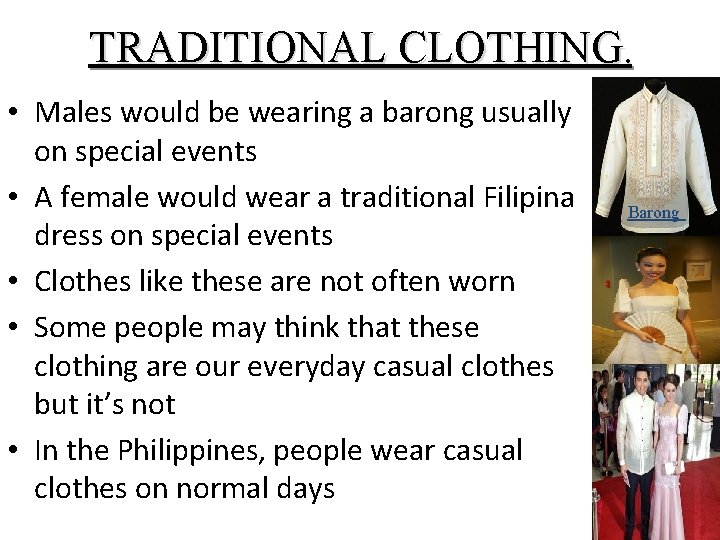TRADITIONAL CLOTHING. • Males would be wearing a barong usually on special events • TRADITIONAL CLOTHING. • Males would be wearing a barong usually on special events •