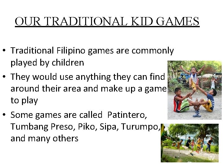 OUR TRADITIONAL KID GAMES • Traditional Filipino games are commonly played by children • OUR TRADITIONAL KID GAMES • Traditional Filipino games are commonly played by children •