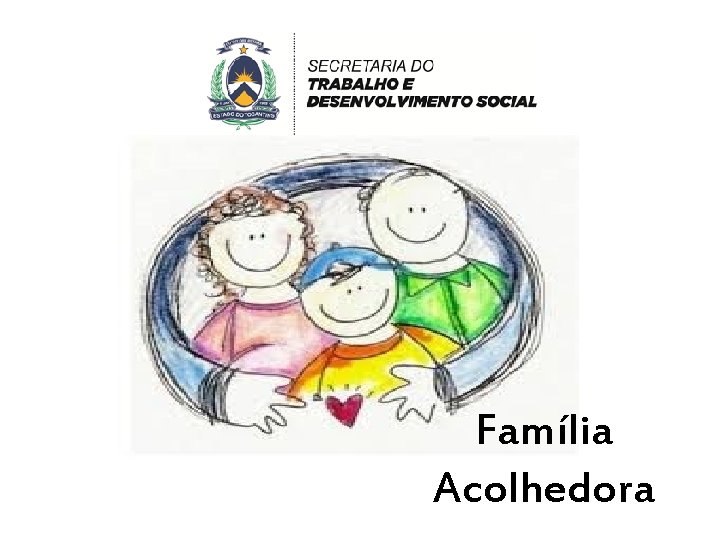 Serviço de Acolhimento em Família Acolhedora 