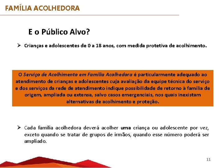 FAMÍLIA ACOLHEDORA E o Público Alvo? Ø Crianças e adolescentes de 0 a 18