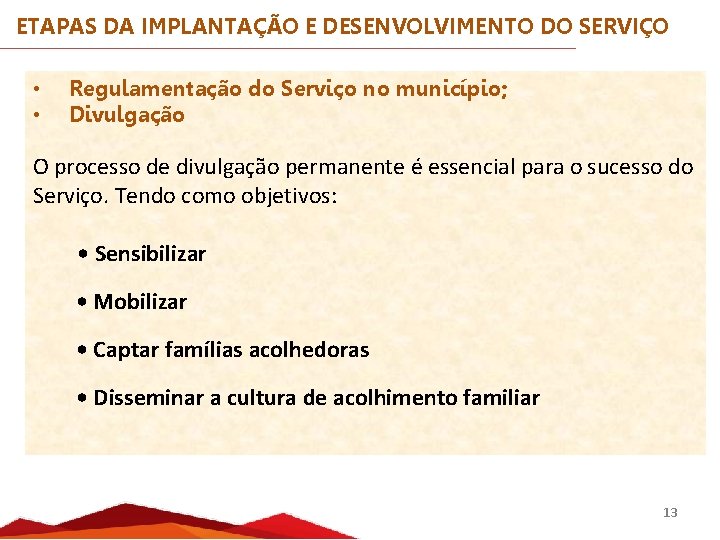 ETAPAS DA IMPLANTAÇÃO E DESENVOLVIMENTO DO SERVIÇO • • Regulamentação do Serviço no município;