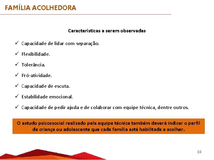 FAMÍLIA ACOLHEDORA Características a serem observadas ü Capacidade de lidar com separação. ü Flexibilidade.