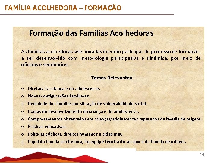 FAMÍLIA ACOLHEDORA – FORMAÇÃO Formação das Famílias Acolhedoras As famílias acolhedoras selecionadas deverão participar