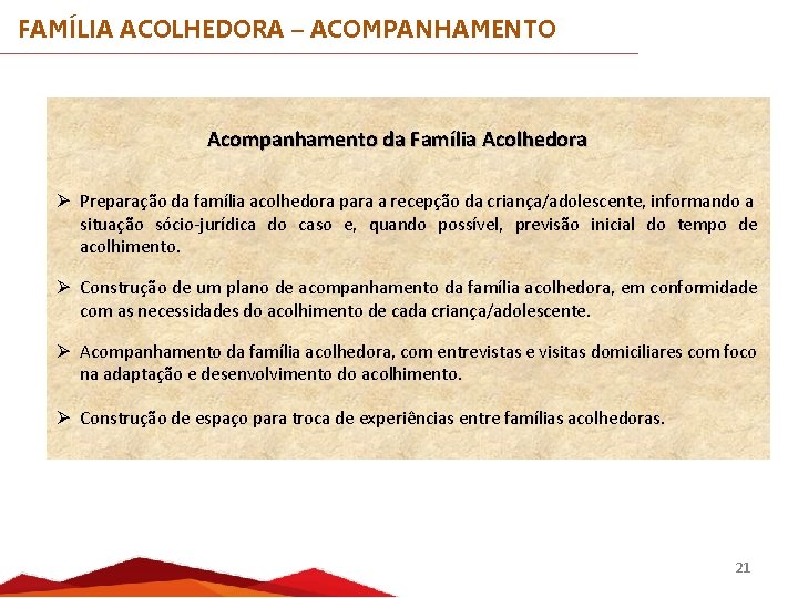 FAMÍLIA ACOLHEDORA – ACOMPANHAMENTO Acompanhamento da Família Acolhedora Ø Preparação da família acolhedora para