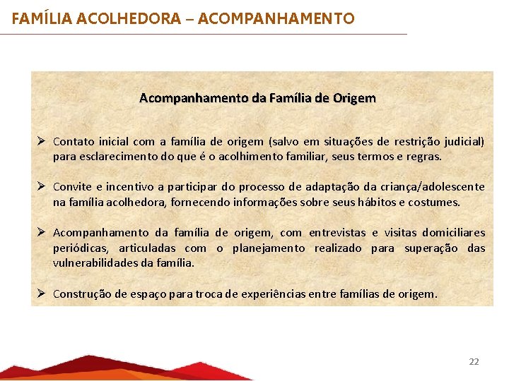 FAMÍLIA ACOLHEDORA – ACOMPANHAMENTO Acompanhamento da Família de Origem Ø Contato inicial com a