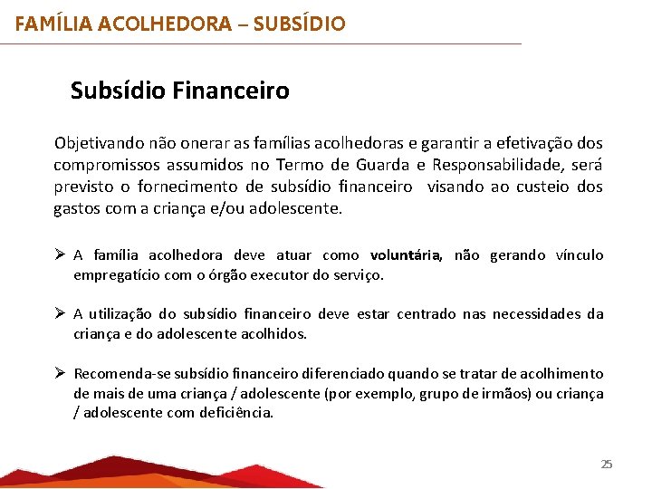 FAMÍLIA ACOLHEDORA – SUBSÍDIO Subsídio Financeiro Objetivando não onerar as famílias acolhedoras e garantir