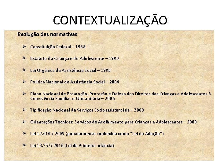 CONTEXTUALIZAÇÃO Evolução das normativas Ø Constituição Federal – 1988 Ø Estatuto da Criança e