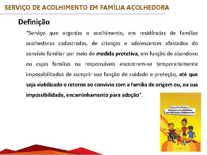 SERVIÇO DE ACOLHIMENTO EM FAMÍLIA ACOLHEDORA Definição “Serviço que organiza o acolhimento, em residências