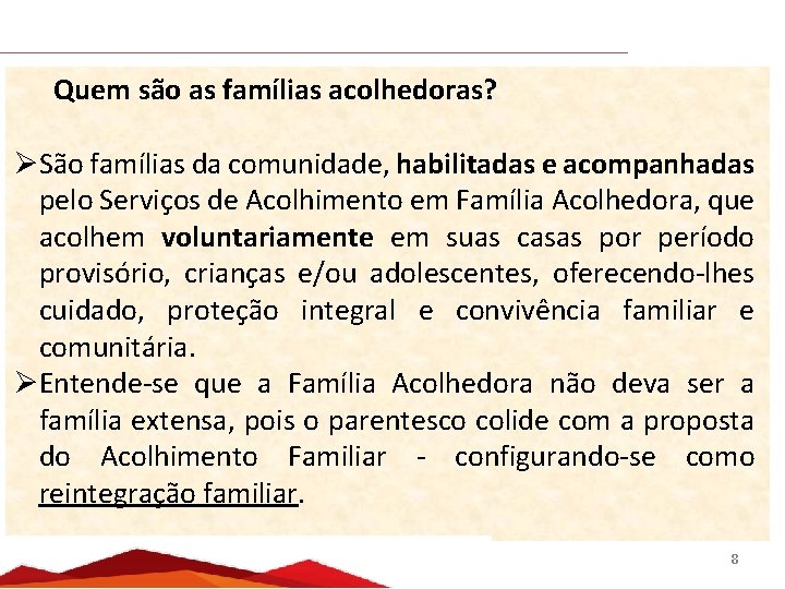 Quem são as famílias acolhedoras? ØSão famílias da comunidade, habilitadas e acompanhadas pelo Serviços