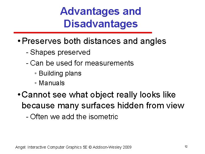 Advantages and Disadvantages • Preserves both distances and angles Shapes preserved Can be used