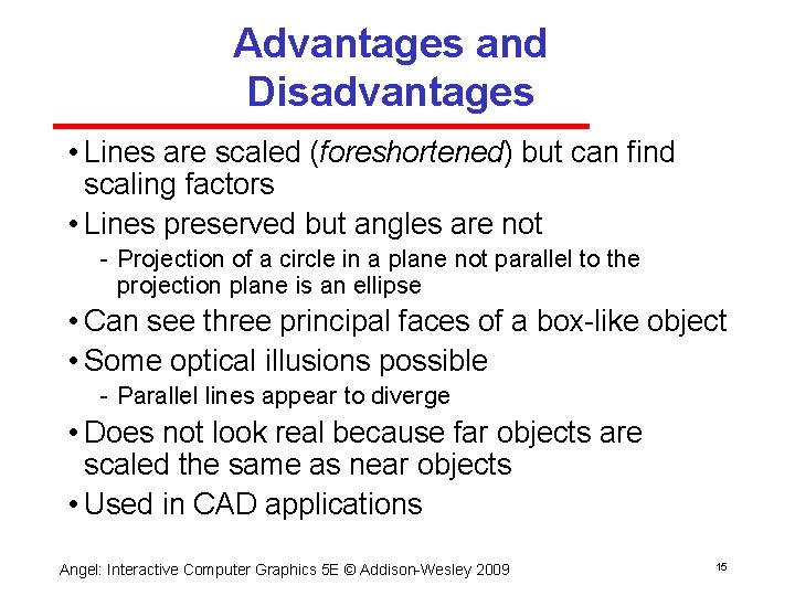 Advantages and Disadvantages • Lines are scaled (foreshortened) but can find scaling factors •