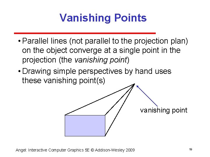 Vanishing Points • Parallel lines (not parallel to the projection plan) on the object