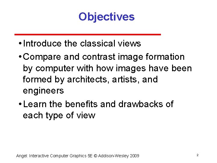 Objectives • Introduce the classical views • Compare and contrast image formation by computer