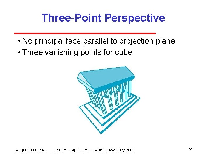 Three-Point Perspective • No principal face parallel to projection plane • Three vanishing points