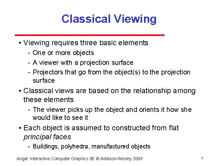 Classical Viewing • Viewing requires three basic elements One or more objects A viewer