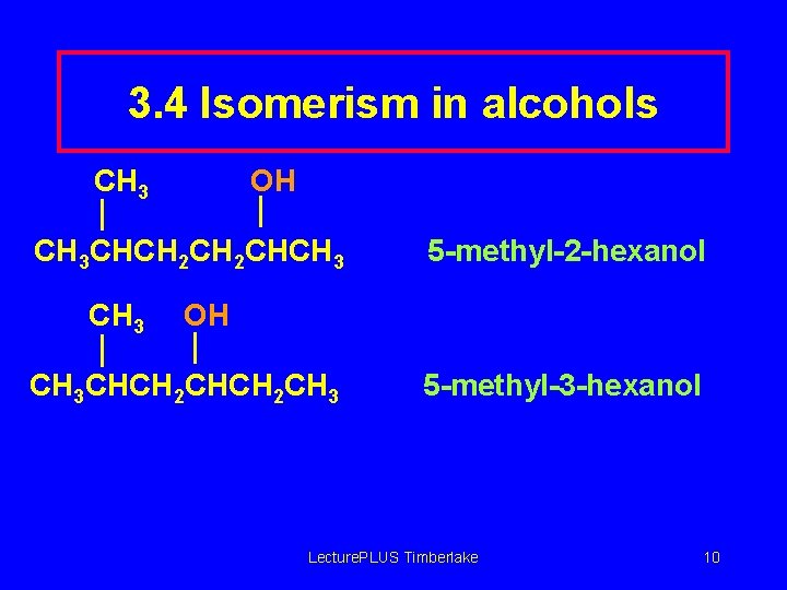 3. 4 Isomerism in alcohols CH 3 OH CH 3 CHCH 2 CHCH 3