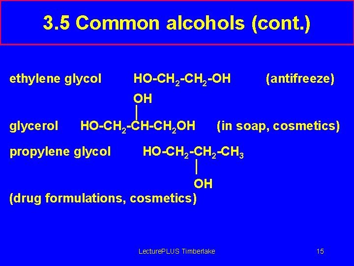 3. 5 Common alcohols (cont. ) ethylene glycol HO-CH 2 -OH (antifreeze) OH glycerol