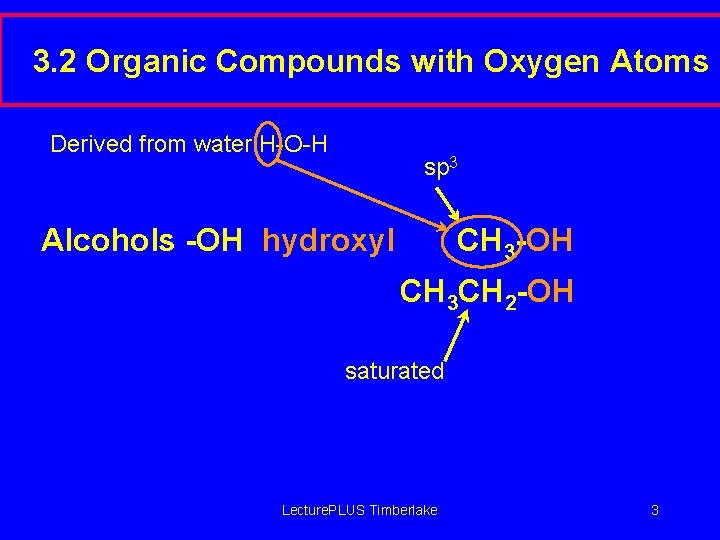 3. 2 Organic Compounds with Oxygen Atoms Derived from water H-O-H sp 3 Alcohols