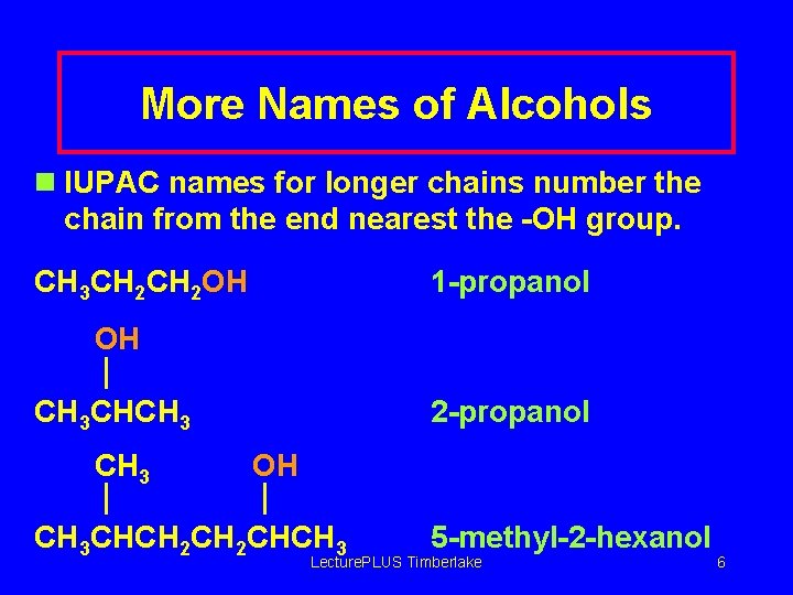 More Names of Alcohols n IUPAC names for longer chains number the chain from