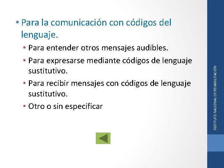  • Para entender otros mensajes audibles. • Para expresarse mediante códigos de lenguaje