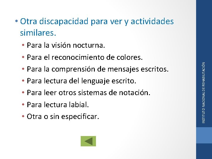  • Para la visión nocturna. • Para el reconocimiento de colores. • Para