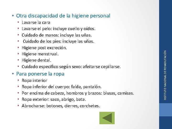  • • Lavarse la cara Lavarse el pelo: incluye cuello y oídos. Cuidado