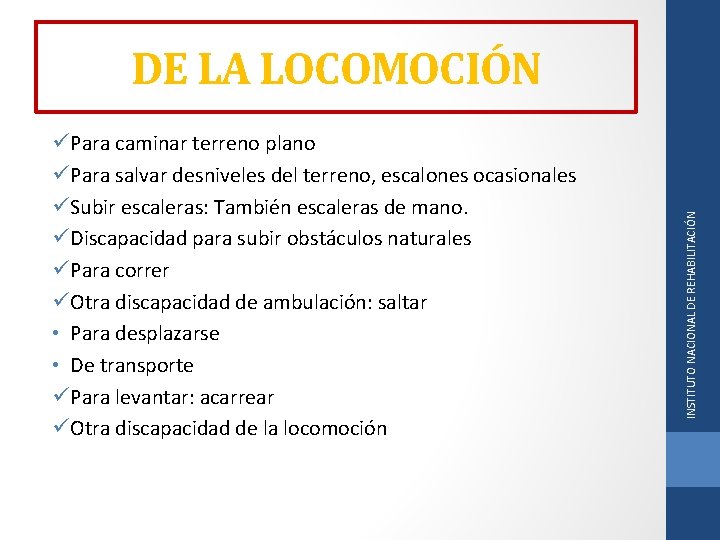 üPara caminar terreno plano üPara salvar desniveles del terreno, escalones ocasionales üSubir escaleras: También