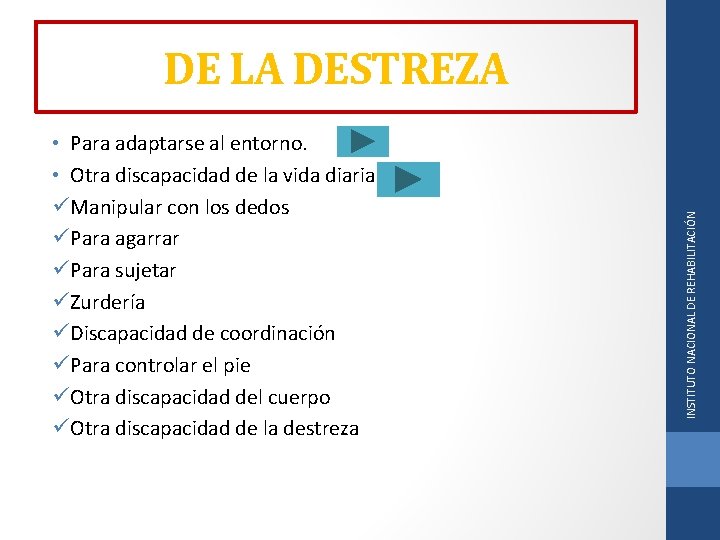  • Para adaptarse al entorno. • Otra discapacidad de la vida diaria üManipular