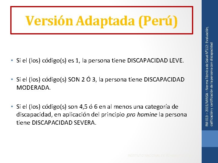  • Si el (los) código(s) es 1, la persona tiene DISCAPACIDAD LEVE. •