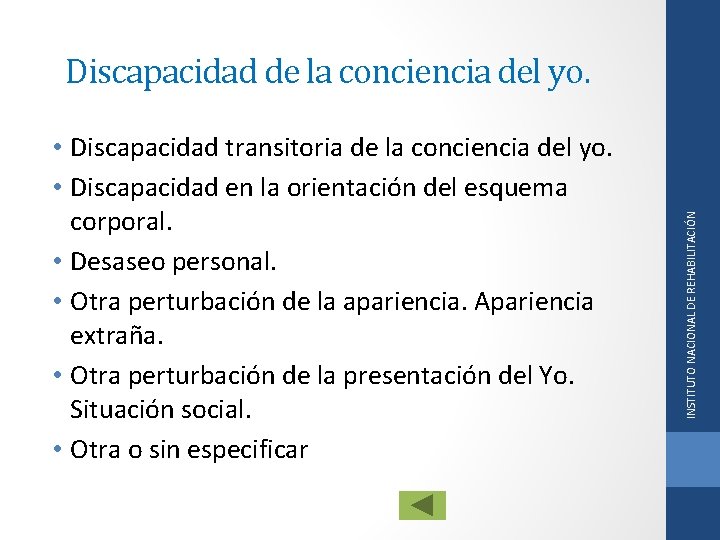  • Discapacidad transitoria de la conciencia del yo. • Discapacidad en la orientación