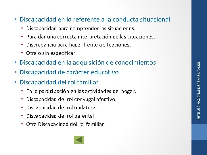  • Discapacidad en lo referente a la conducta situacional Discapacidad para comprender las