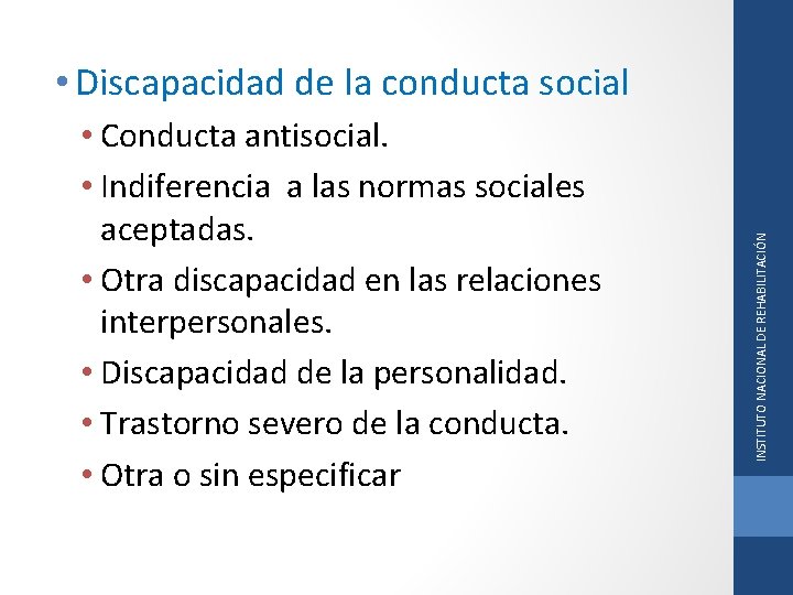  • Conducta antisocial. • Indiferencia a las normas sociales aceptadas. • Otra discapacidad