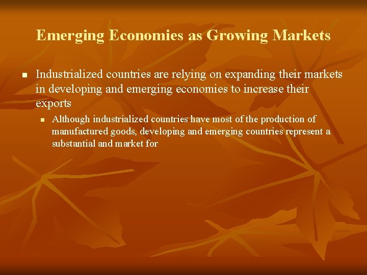 Emerging Economies as Growing Markets n Industrialized countries are relying on expanding their markets